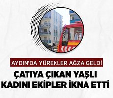 Çatıya çıkan yaşlı kadını ekipler ikna etti