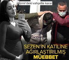 İzmir’deki vahşette karar: Sezen’in katiline ağırlaştırılmış müebbet