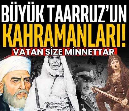 Büyük Taarruz’un kahramanları