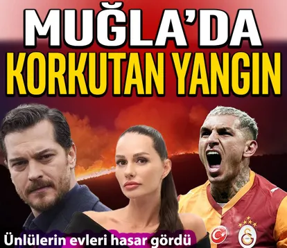 Muğla’da yangın! Ünlülerin evleri hasar gördü