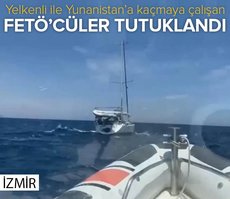 İzmir’den yelkenli ile Yunanistan’a firar etmeye çalışan FETÖ’cüler tutuklandı