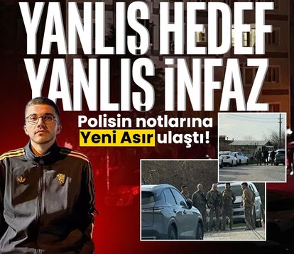 İzmir’de yanlış hedef yanlış infaz! Yeni Asır polisin notlarına ulaştı...