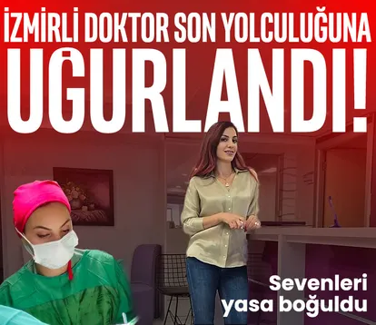 İzmirli doktor son yolculuğuna uğurlandı!