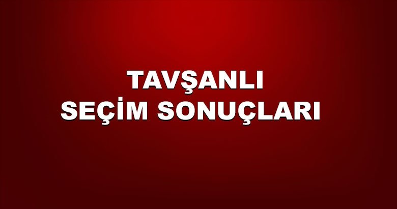 Kütahya Tavşanlı yerel seçim sonuçları! 31 Mart yerel seçimlerinde Tavşanlı’da hangi aday önde?