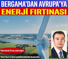 Bergama’dan Avrupa’ya enerji fırtınası