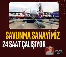 Savunma sanayimiz 24 saat çalışıyor