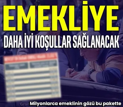Emekliye daha iyi koşullar sağlanacak