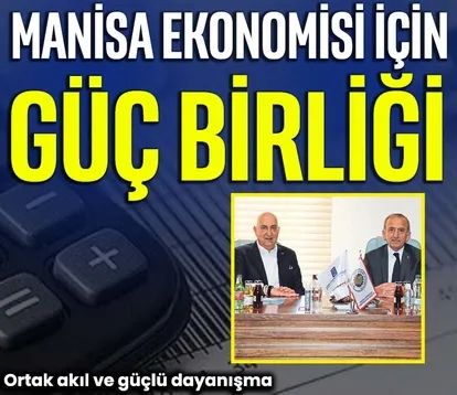 Manisa ekonomisi için güç birliği