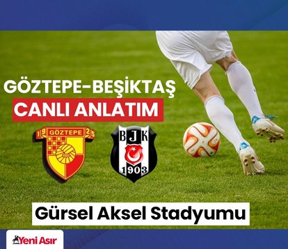 CANLI| Göztepe-Beşiktaş maçı