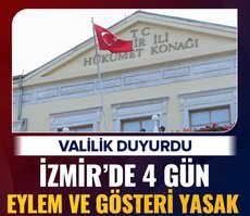 İzmir Valiliği duyurdu! 4 gün eylem ve gösteri yasak
