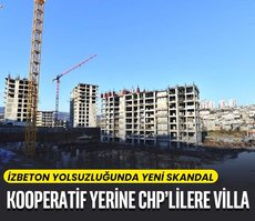 Kooperatif yerine CHP’lilere villa