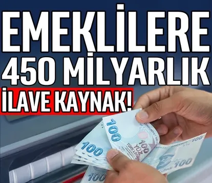 Emekliye 450 milyarlık ilave kaynak ayrıldı