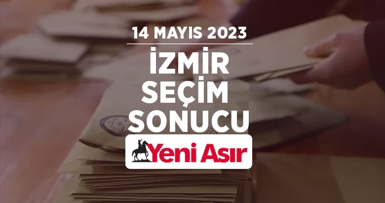 İzmir seçim sonuçları 2023 | İzmir seçim sonuçları belli oldu mu? 2023 İzmir oy oranları ve seçim sonuçları...