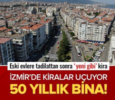İzmir’de eski evlerin bile kiraları piyasanın üzerinde