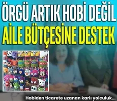 Örgü artık hobi değil aile bütçesine destek