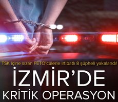 İzmir’de kritik operasyon! TSK içine sızan FETÖ’cülerle irtibatlı 8 şüpheli yakalandı!