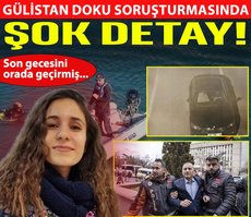 Gülistan Doku soruşturmasında şok detay! Son gecesini orada geçirmiş...