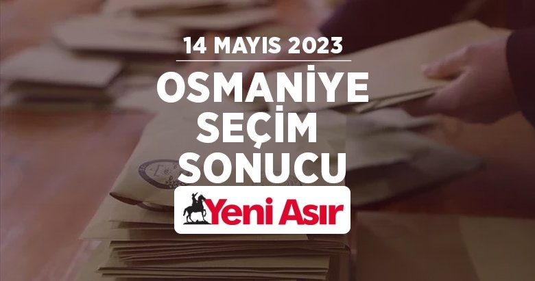 Osmaniye seçim sonuçları 2023 – Cumhurbaşkanlığı ve milletvekili Osmaniye oy oranları ve seçim sonucu