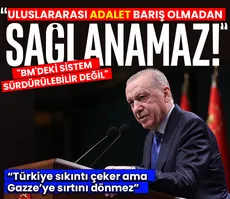 Başkan Erdoğan: Uluslararası adalet barış olmadan sağlanamaz
