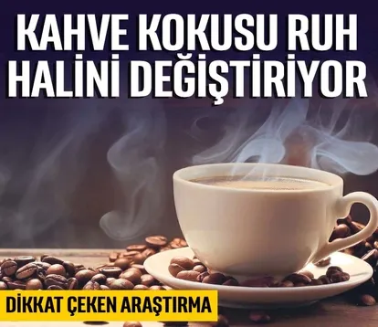 Kahve kokusu ruh halini değiştiriyor