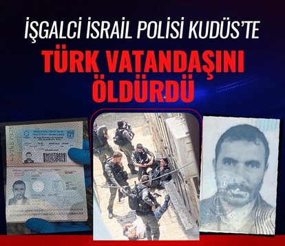 İsrail polisi Kudüs’te Türk vatandaşını öldürdü