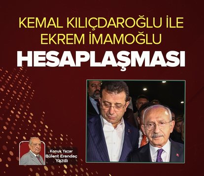 Kılıçdaroğlu ile İmamoğlu hesaplaşması