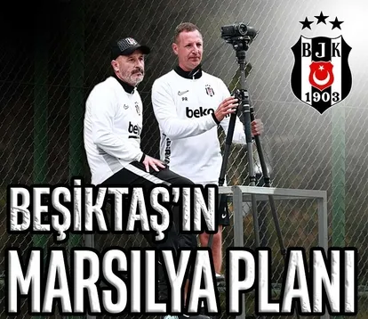 Beşiktaş’ın Marsilya planı