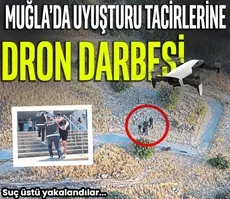Muğla’da uyuşturucu tacirlerine dron darbesi