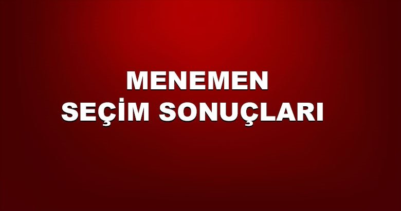 İzmir Menemen yerel seçim sonuçları! 31 Mart yerel seçimlerinde Menemen’de hangi aday önde?