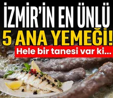 Dillerden düşmüyor! İzmir’in en ünlü 5 yemeği!
