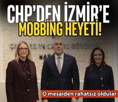 CHP’den İzmir’e mobbing heyeti!