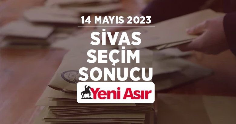 Sivas seçim sonuçları 2023 – Cumhurbaşkanlığı ve milletvekili Sivas oy oranları ve seçim sonucu