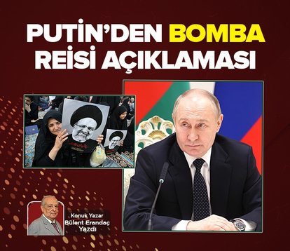 Putin’den bomba Reisi açıklaması