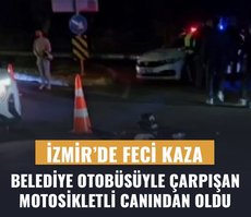 İzmir’de feci kaza! Belediye otobüsü ile motosiklet çarpıştı