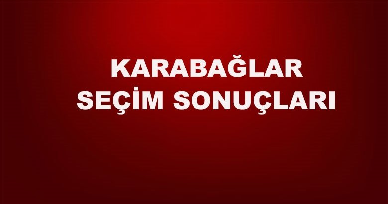İzmir Karabağlar yerel seçim sonuçları! 31 Mart yerel seçimlerinde Karabağlar’da hangi aday önde?