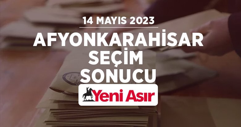 Afyonkarahisar seçim sonuçları 2023 – Cumhurbaşkanlığı ve milletvekili Afyonkarahisar oy oranları ve seçim sonucu