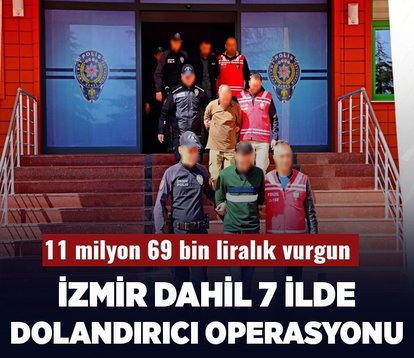 11 milyon 69 bin liralık vurgun! İzmir dahil 7 ilde dolandırıcı operasyonu