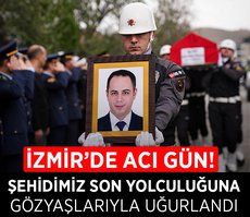 Şehidimiz İzmir’de son yolculuğuna uğurlandı