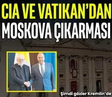 CIA ve Vatikan’dan Moskova çıkarması
