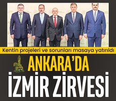 Ankara’da İzmir zirvesi