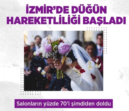 İzmir’de düğün hareketliliği başladı! Düğün salonlarının yüzde 70’i doldu!