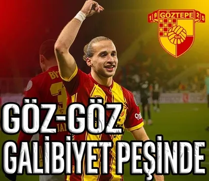 Göz-göz galibiyet peşinde