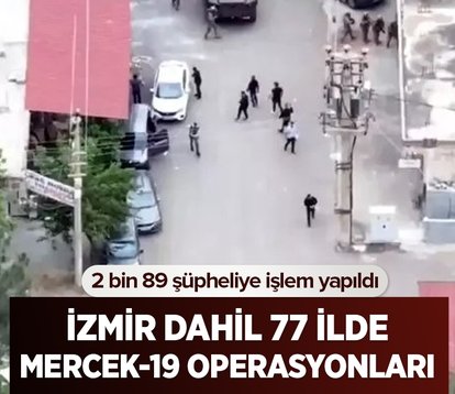 İzmir dahil 77 ilde Mercek-19 Operasyonları