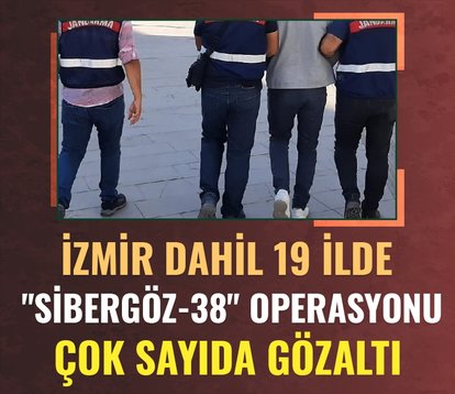 İzmir dahil 19 ilde Sibergöz-38 operasyonu! 51 şüpheli yakalandı