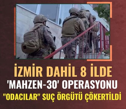 İzmir dahil 8 ilde ’Mahzen-30’ operasyonu! Odacılar organize suç örgütü çökertildi