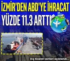 İzmir’den ABD’ye ihracat yüzde 11.3 arttı