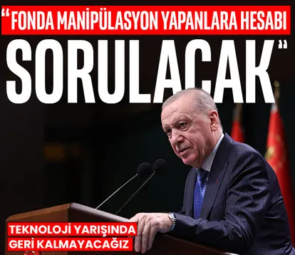 Başkan Erdoğan: Fonda manipülasyon yapanlara hesabı sorulacak!