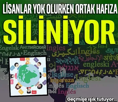 Lisanlar yok olurken ortak hafıza siliniyor