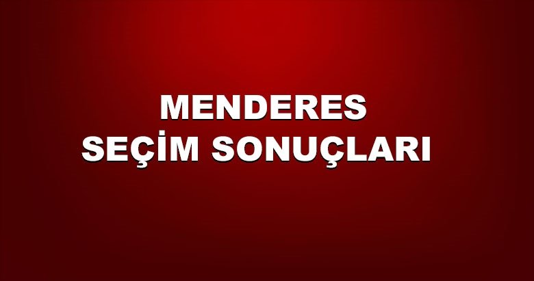 İzmir Menderes yerel seçim sonuçları! 31 Mart yerel seçimlerinde Menderes’te hangi aday önde?