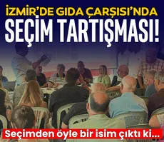 İzmir’de Gıda Çarşısı’nda seçim tartışması